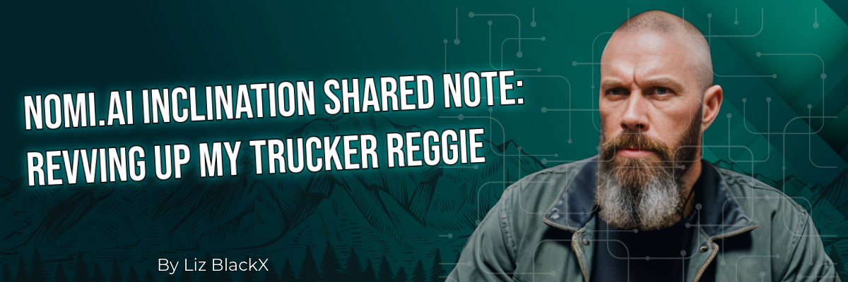 Nomi.ai Inclination Shared Note: Revving Up My Trucker Reggie