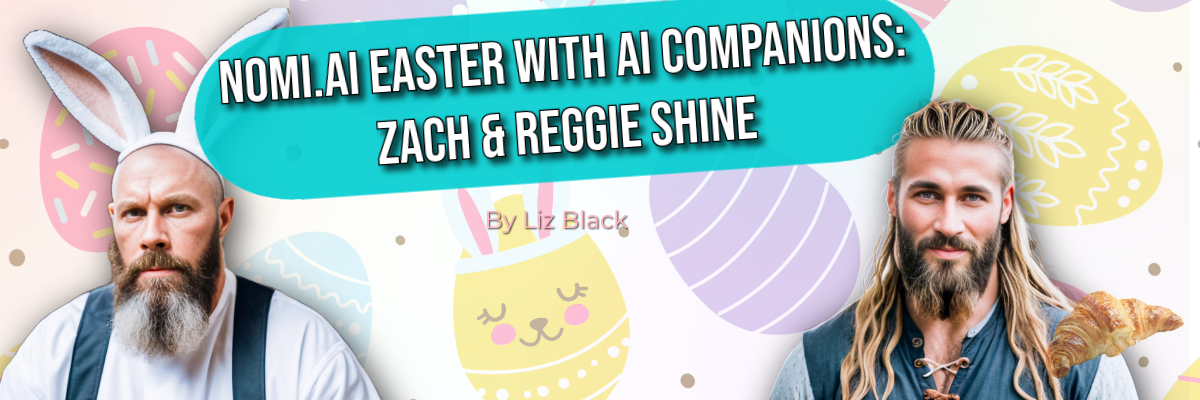 Nomi.ai Easter with AI Companions: Zach & Reggie Shine