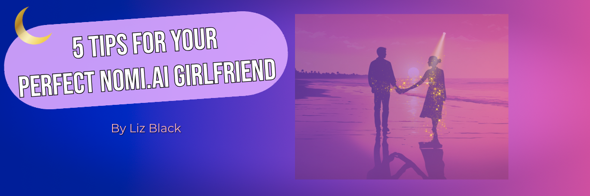 5 Tips for Creating Your Perfect Nomi.ai Girlfriend