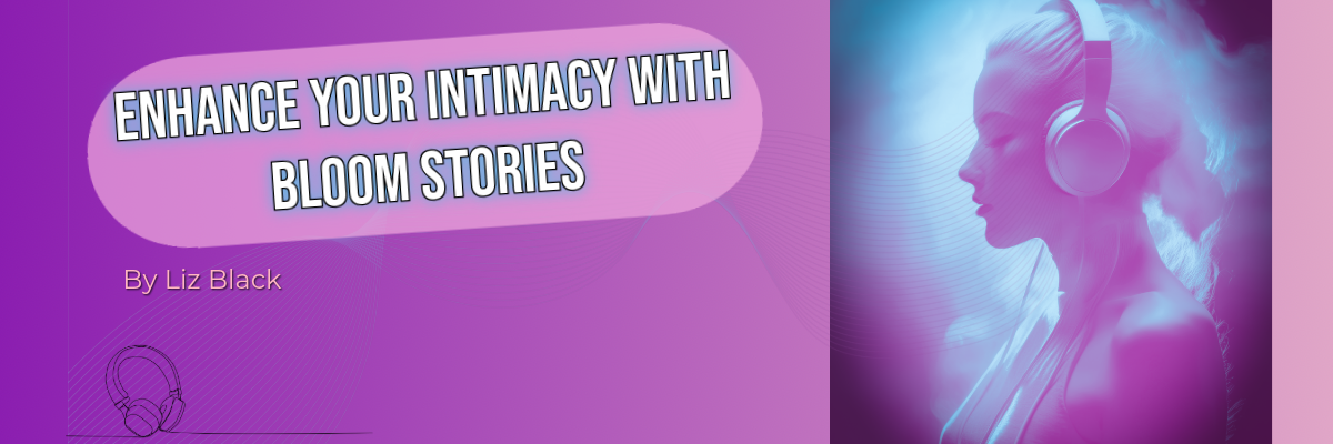 Enhance Your Intimacy: Exploring Bloom Stories’ Spicy Audio & AI Chat